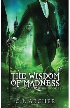 Coperta cărții 'The Wisdom of Madness - C. J. Archer'