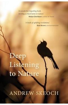 Coperta cărții 'Deep Listening to Nature - Andrew Skeoch'