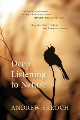 Deep Listening to Nature - Andrew Skeoch