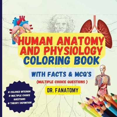 Human Anatomy and Physiology Coloring Book with Facts and MCQ's (Multiple Choice Questions - Fanatomy