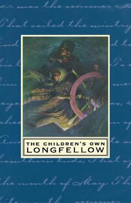 The Children's Own Longfellow - Henry Wadsworth Longfellow