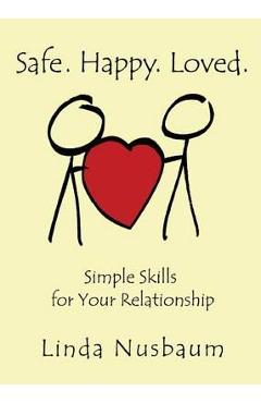 Coperta cărții 'Safe. Happy. Loved. Simple Skills for Your Relationship - Linda Nusbaum'