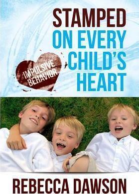 Stamped on Every Child's Heart: Impulsive Behavior - Rebecca Dawson
