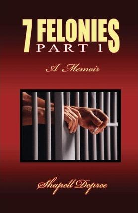 Coperta cărții '7 Felonies: One Woman's Journey of Poor Choices - Shapell Depree'