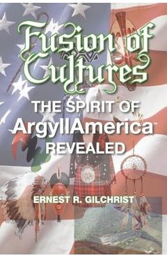 Poza produsului Fusion of Cultures: The Spirit of Argyllamerica Revealed - Ernest R. Gilchrist