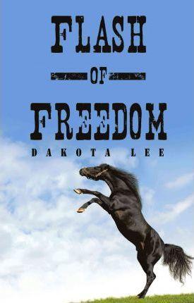 Flash of Freedom - Dakota Lee