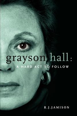 Grayson Hall: A Hard ACT to Follow - R. J. Jamison