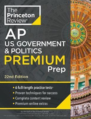 Princeton Review AP U.S. Government & Politics Premium Prep, 22nd Edition: 6 Practice Tests + Complete Content Review + Strategies & Techniques - The Princeton Review