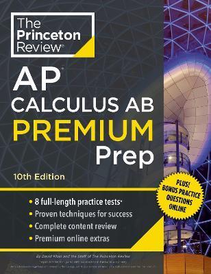 Princeton Review AP Calculus AB Premium Prep, 10th Edition: 8 Practice Tests + Complete Content Review + Strategies & Techniques - The Princeton Review