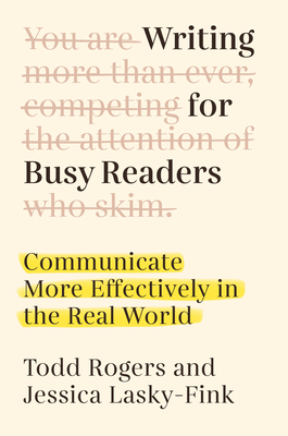 Writing for Busy Readers: Communicate More Effectively in the Real World - Todd Rogers