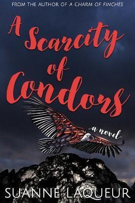A Scarcity of Condors - Suanne Laqueur