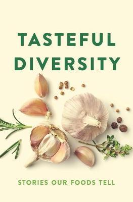 Tasteful Diversity: Stories Our Foods Tell - Publishing For Community