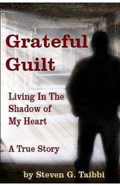 Coperta cărții 'Grateful Guilt: Living in the Shadow of My Heart - Steven G. Taibbi'