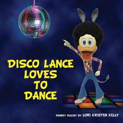 Disco Lance Loves to Dance - Lori Kristen Kelly
