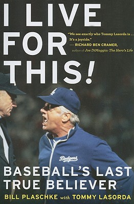 I Live for This: Baseball's Last True Believer - Bill Plaschke