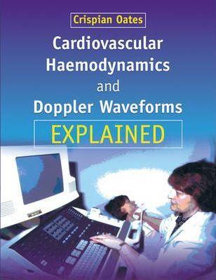 Cardiovascular Haemodynamics and Doppler Waveforms Explained - Crispian Oates
