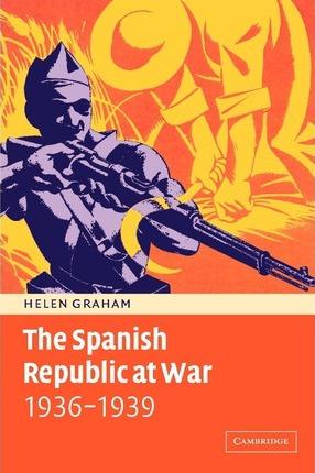 The Spanish Republic at War 1936 1939 - Helen Graham