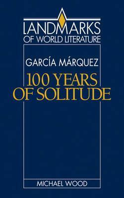 Gabriel Garca Mrquez: One Hundred Years of Solitude - Michael Wood