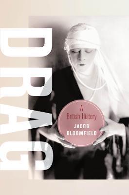 Drag: A British History Volume 23 - Jacob Bloomfield