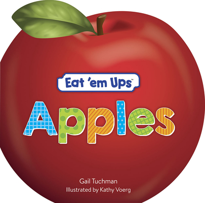 Eat 'em Ups(tm) Apples: A Cute & Colorful Rhyming Story for Preschoolers - Gail Tuchman