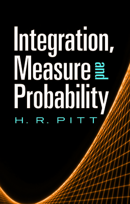 Integration, Measure and Probability - H. R. Pitt