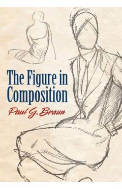 The Figure in Composition - Paul G. Braun