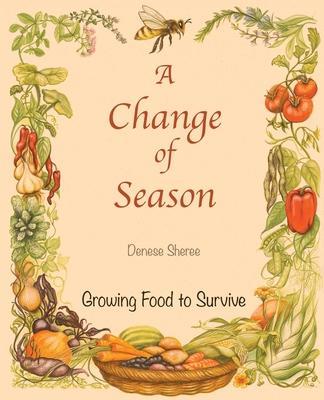 A Change of Season - Growing Food to Survive - Denese Sheree
