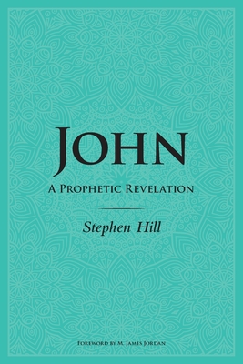 John: A Prophetic Revelation - Stephen Hill