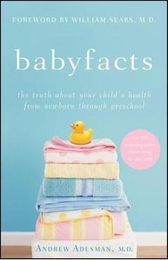 Coperta cărții 'Baby Facts: The Truth about Your Child's Health from Newborn Through Preschool - Andrew Adesman'