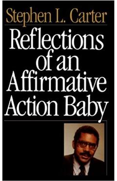 Coperta cărții 'Reflections of an Affirmative Action Baby - Stephen L. Carter'