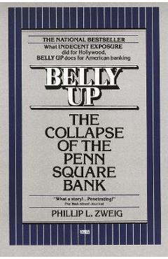 Poza produsului Belly Up: The Collapse of the Penn Square Bank - Phillip L. Zweig