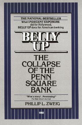 Belly Up: The Collapse of the Penn Square Bank - Phillip L. Zweig