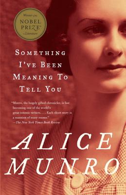 Something I've Been Meaning to Tell You: 13 Stories - Alice Munro