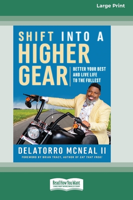 Shift into a Higher Gear: Better Your Best and Live Life to the Fullest [16pt Large Print Edition] - Delatorro Mcneal