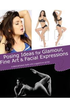Posing Ideas for Glamour, Fine Art and Facial Expressions: a detailed photo book with suggestions and tips - Kristy Jessica
