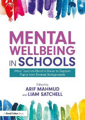 Mental Wellbeing in Schools: What Teachers Need to Know to Support Pupils from Diverse Backgrounds - Arif Mahmud