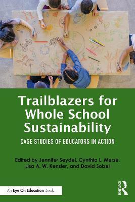 Trailblazers for Whole School Sustainability: Case Studies of Educators in Action - Jennifer Seydel
