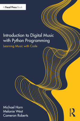 Introduction to Digital Music with Python Programming: Learning Music with Code - Michael S. Horn