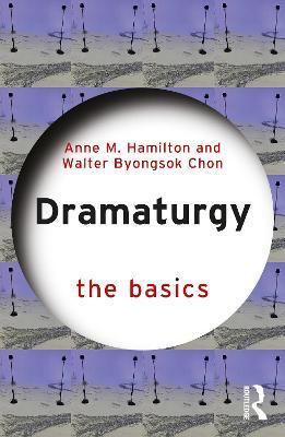 Dramaturgy: The Basics - Anne M. Hamilton