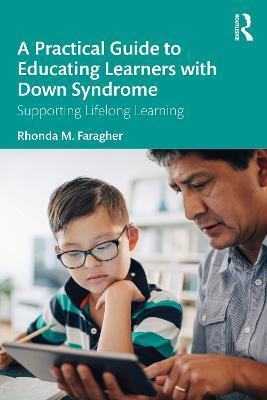 A Practical Guide to Educating Learners with Down Syndrome: Supporting Lifelong Learning - Rhonda M. Faragher