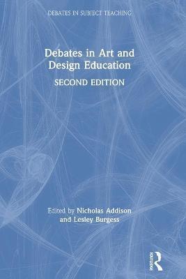 Debates in Art and Design Education - Nicholas Addison
