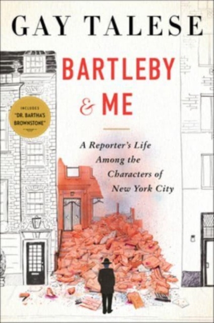 Bartleby and Me: Reflections of an Old Scrivener - Gay Talese