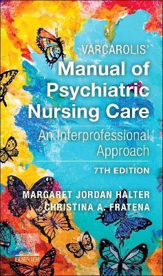 Varcarolis' Manual of Psychiatric Nursing Care: An Interprofessional Approach - Margaret Jordan Halter