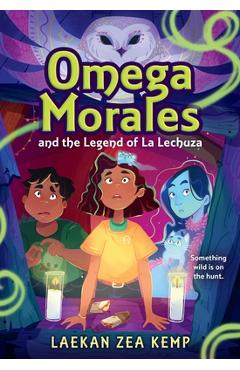 Omega Morales and the Legend of La Lechuza - Laekan Zea Kemp