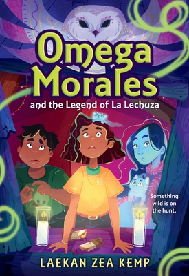 Omega Morales and the Legend of La Lechuza - Laekan Zea Kemp