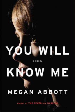 You Will Know Me - Megan Abbott