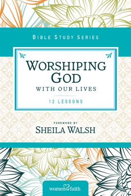 Worshiping God with Our Lives: 12 Lessons - Zondervan
