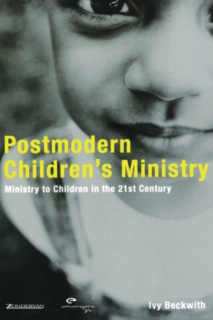 Postmodern Children's Ministry: Ministry to Children in the 21st Century Church - Ivy Beckwith