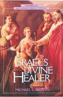 Coperta cărții 'Israel's Divine Healer - Michael L. Brown Phd'