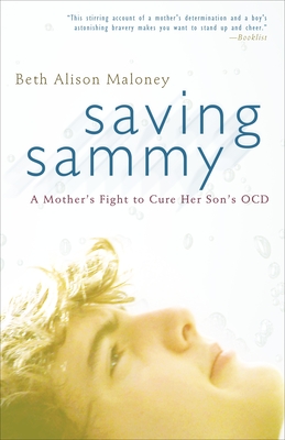 Saving Sammy: A Mother's Fight to Cure Her Son's Ocd - Beth Alison Maloney